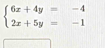 beginarrayl 6x+4y=-4 2x+5y=-1endarray.