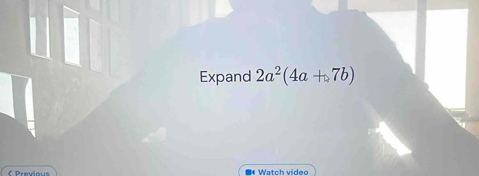 Expand 2a^2(4a+7b) < Previous Watch video