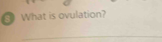 What is ovulation? 
_