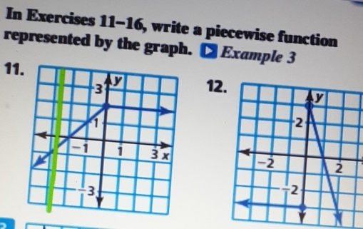 In Exercises 11-16, write a piecewise function 
represented by the graph. [ Example 3 
1112