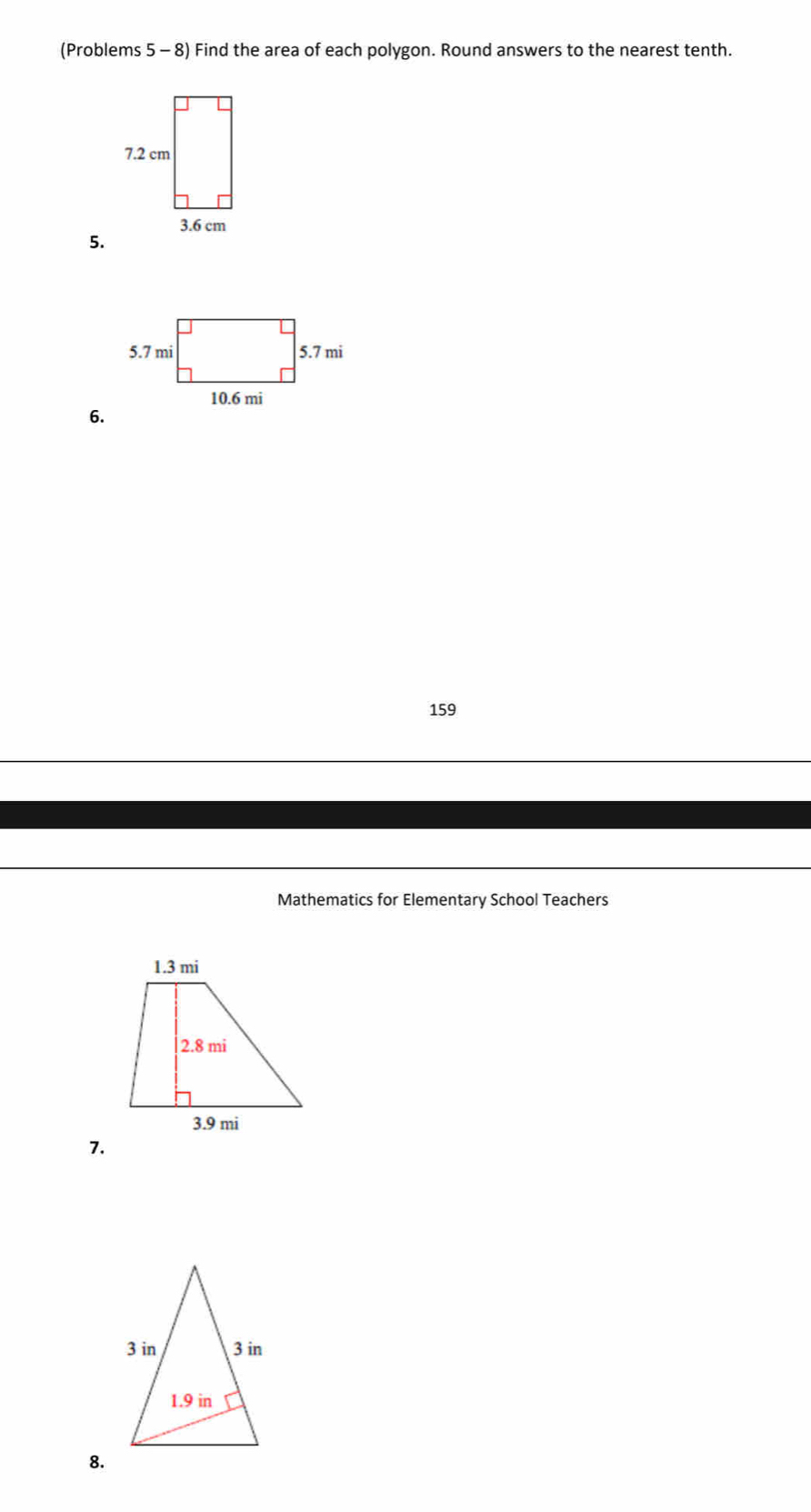 (Problems 5 - 8) Find the area of each polygon. Round answers to the nearest tenth. 
5. 
6. 
159 
Mathematics for Elementary School Teachers 
7. 
8.