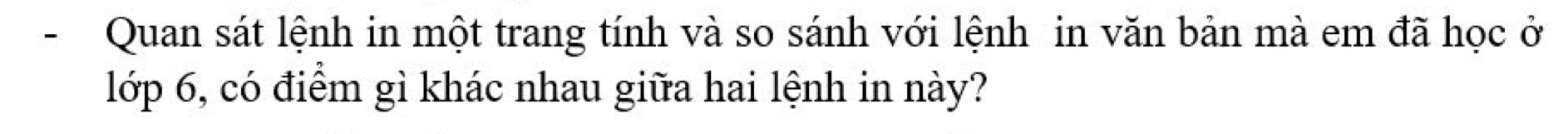 Quan sát lệnh in một trang tính và so sánh với lệnh in văn bản mà em đã học ở 
lớp 6, có điểm gì khác nhau giữa hai lệnh in này?