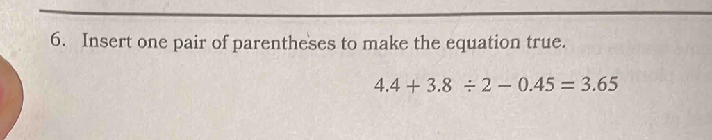 Solved: Insert one pair of parentheses to make the equation true. 4.4+3 ...
