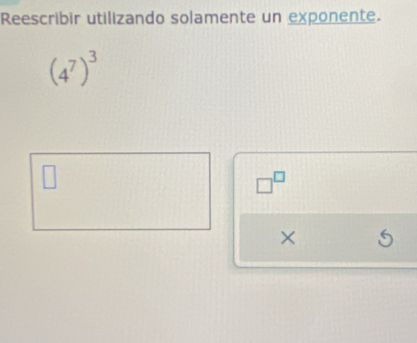 Reescribir utilizando solamente un exponente.
(4^7)^3
□^(□)
×