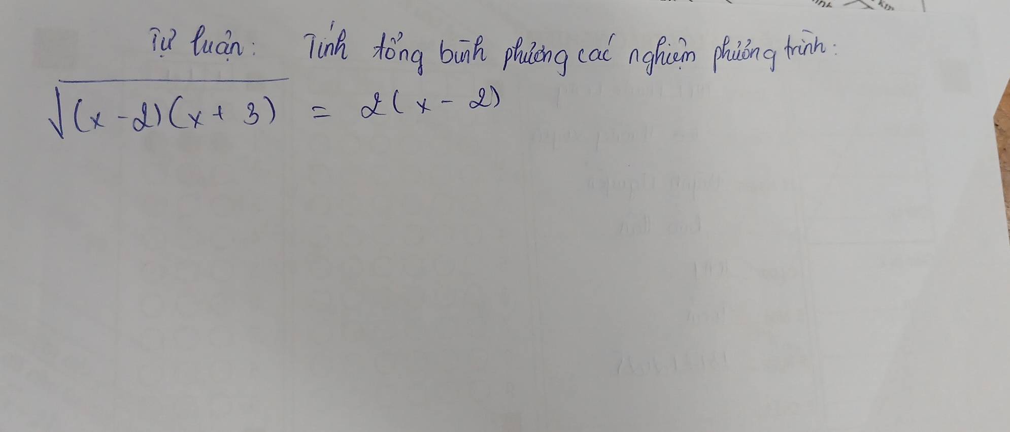 in tuán: Tinh dǒng buh placing caó ngfricn phaiing hàn
sqrt((x-2)(x+3))=2(x-2)