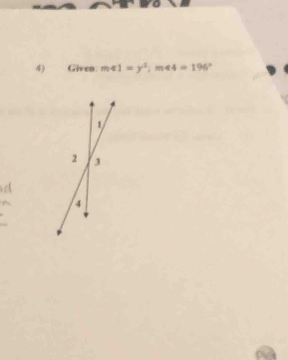 Given m∠ 1=y^2; m∠ 4=196°
1
2 3
4