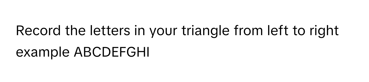 Solved: Record the letters in your triangle from left to right example ...
