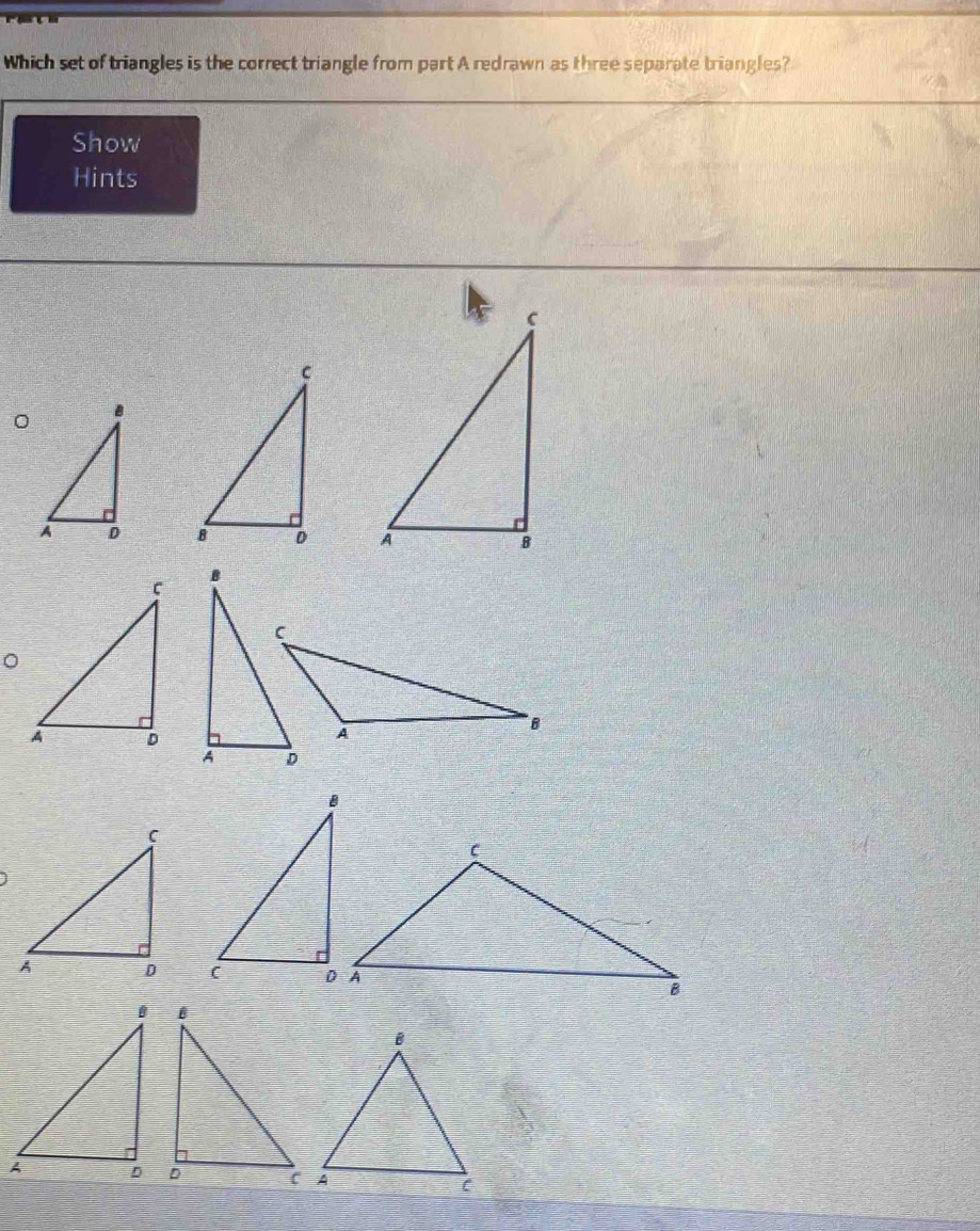 Which set of triangles is the correct triangle from part A redrawn as three separate triangles? 
Show 
Hints 

。