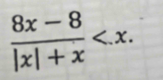  (8x-8)/|x|+x  .