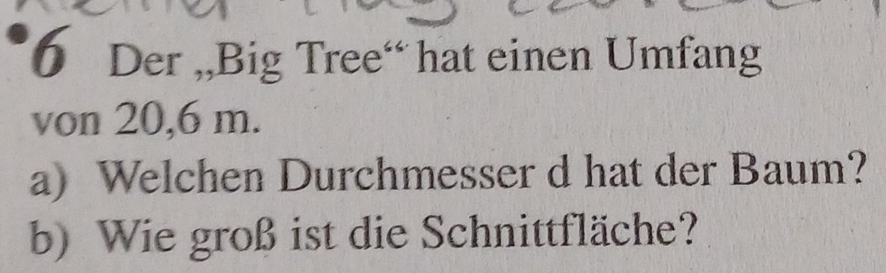 GelöstDer ,,Big Tree“ hat einen Umfang von 20,6 m. a) Welchen