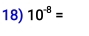 10^(-8)=