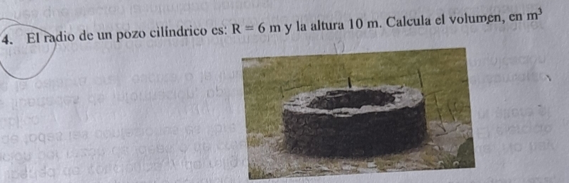 El radio de un pozo cilíndrico es: R=6my la altura 10 m. Calcula el volumen, en m^3