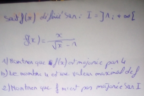 sad g(x) difit sun: I=]1_i+∈fty [
g(x)= x/sqrt(x)-a 
AI Hamtren que f(x) ormajonic pant 
b)be mombre u ofwe volem maxinal def 
elHonten que fmict pen majonce san I