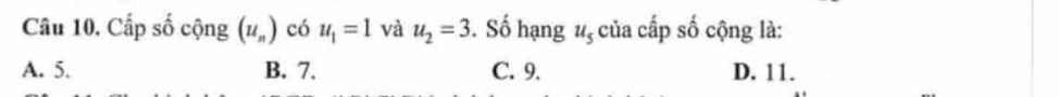 Cấp số cộng (u_n) có u_1=1 và u_2=3. Số hạng u_5 của cấp số cộng là:
A. 5. B. 7. C. 9. D. 11.