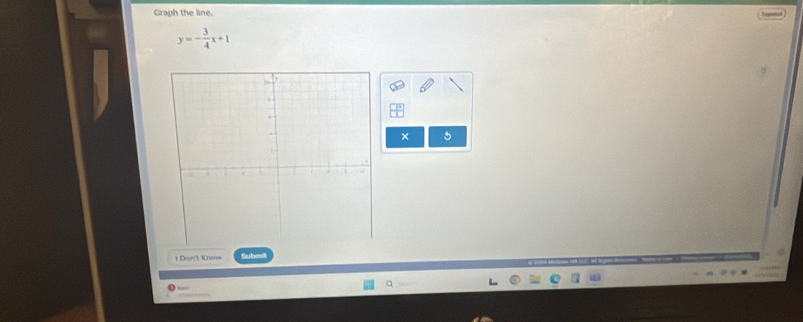 Graph the line.
y=- 3/4 x+1
× 5
t Don't Know Submit 
Q