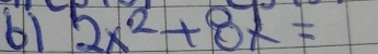 61 2x^2+8x=