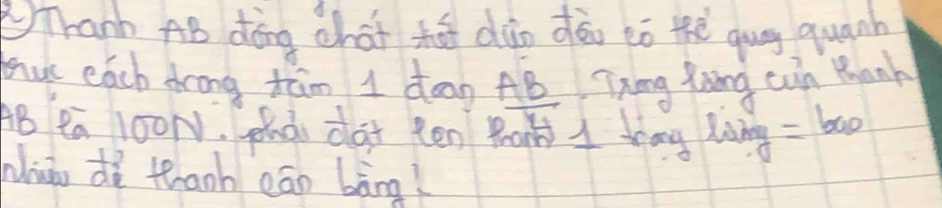 Thanh AB dōng chat hā dàn dào to the gug quǎnh 
fuc each drong tam 1 dean AB Tng Zang cin Bhank 
AB Pa 100N. pnd dat ten Bor A tng hing =b_a0
whuào dì thanh eān bàng?