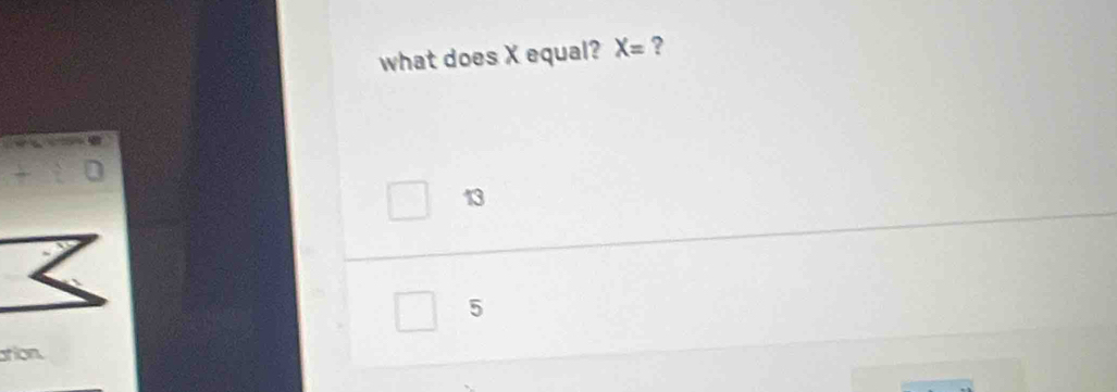 what does X equal? X= ?
13
5
ation.