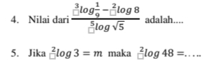 Nilai dari frac (_-)^3log  1/9 -_-^2log 8(_□)^5log sqrt(5) adalah.... 
5. Jika  2/□  log 3=m maka _(□)^2log 48= _