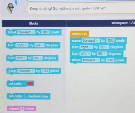 Solved: Keep coding! Something's not quite right yet. Blocks Workspace ...