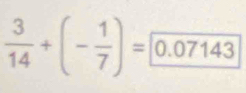  3/14 +(- 1/7 )=0.07143