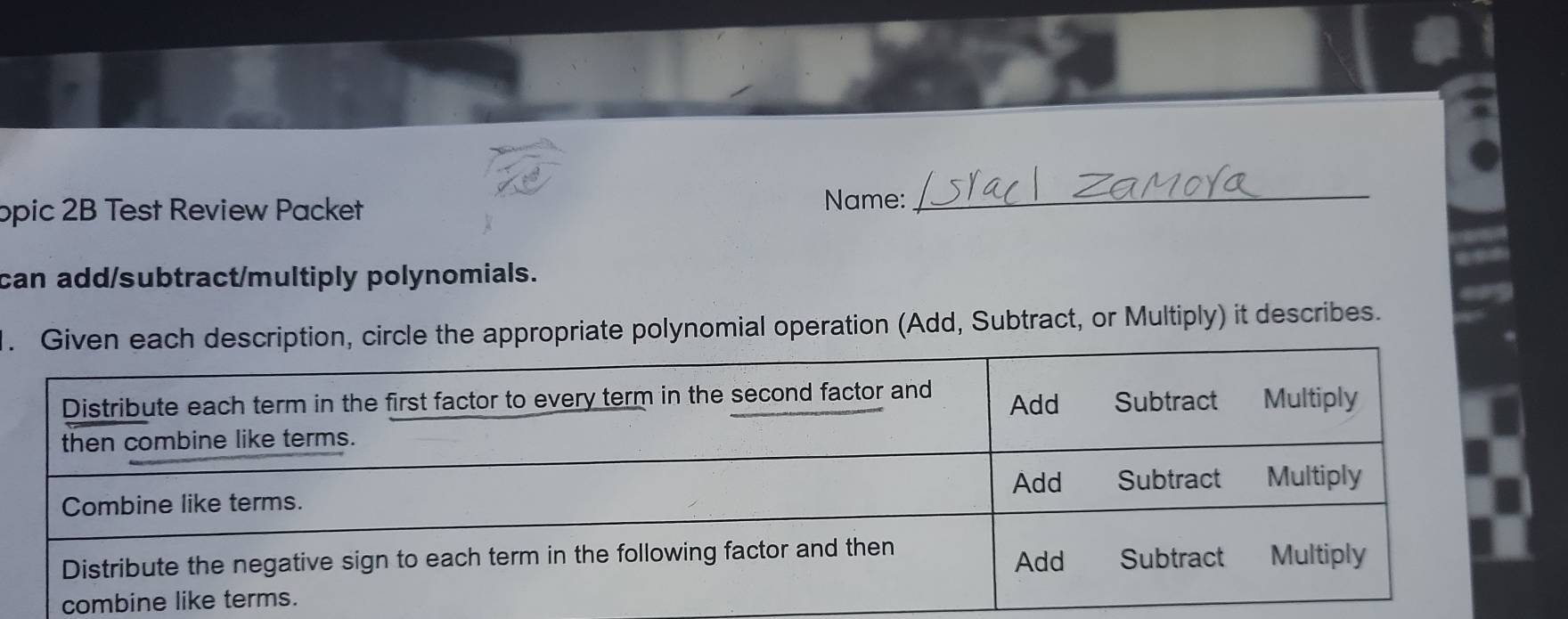 opic 2B Test Review Packet Name: 
_ 
can add/subtract/multiply polynomials. 
.ppropriate polynomial operation (Add, Subtract, or Multiply) it describes.