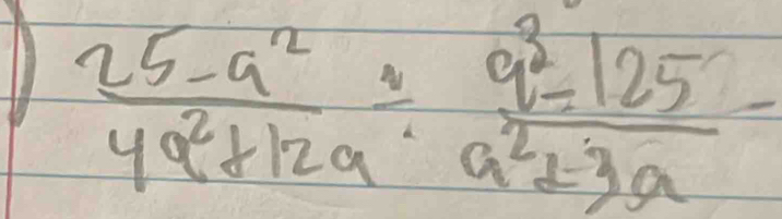  (25-a^2)/4a^2+12a /  (a^2-125)/a^2+3a =