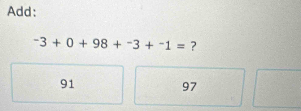 Add:
-3+0+98+^-3+^-1= ?
91
97