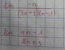 lim  (-n)/(3n+2)(n-1) 
lim  (4n-1)/2n+3 