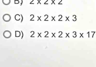 B, ∠ * ∠ * 2
C) 2* 2* 2* 3
D) 2* 2* 2* 3* 17