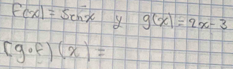 f(x)=sen x y g(x)=2x-3
(g· f)(x)=