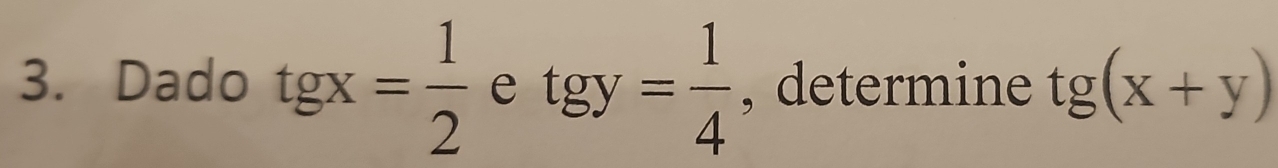 Dado tg x= 1/2  e tg y= 1/4  , determine tg (x+y)