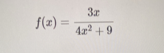 f(x)= 3x/4x^2+9 