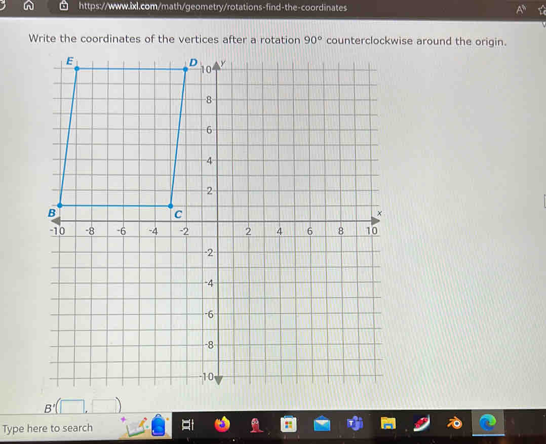 Write the coordinates of the vertices after a rotation 90° counterclockwise around the origin.
B'(□ ,□ )
Type here to search