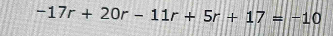 -17r+20r-11r+5r+17=-10