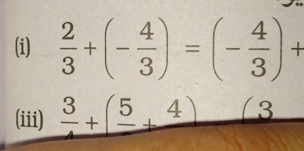  2/3 +(- 4/3 )=(- 4/3 )+
(iii) _  3/4 +(_ 5+4) (3