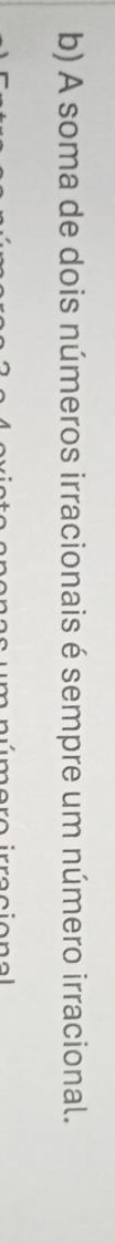 A soma de dois números irracionais é sempre um número irracional.