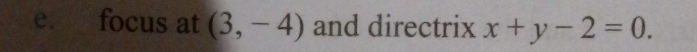 focus at (3,-4) and directrix x+y-2=0.