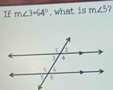 If m∠ 3=64° , what is m∠ 5 ?