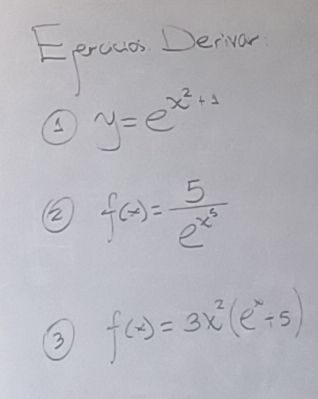 Epraa Demiar
⑤ y=e^(x^2)+1
② f(x)=frac 5e^(x^3)
③ f(x)=3x^2(e^x-5)