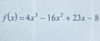 f(x)=4x^3-16x^2+23x-8