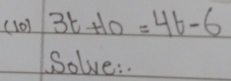 ( 10) 3t+10=4t-6
Solve:.