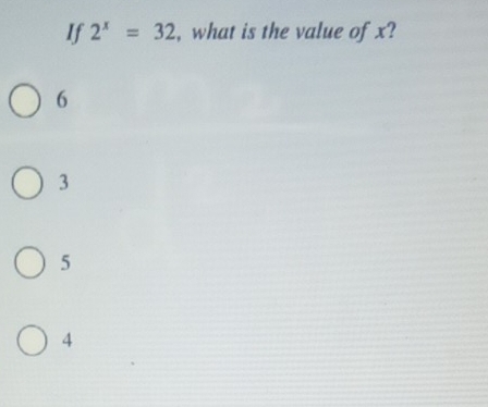 If 2^x=32 , what is the value of x?
6
3
5
4