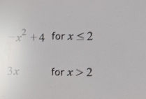 -x^2+4 for x≤ 2
3x for x>2