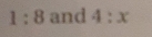 1:8 and 4:x
