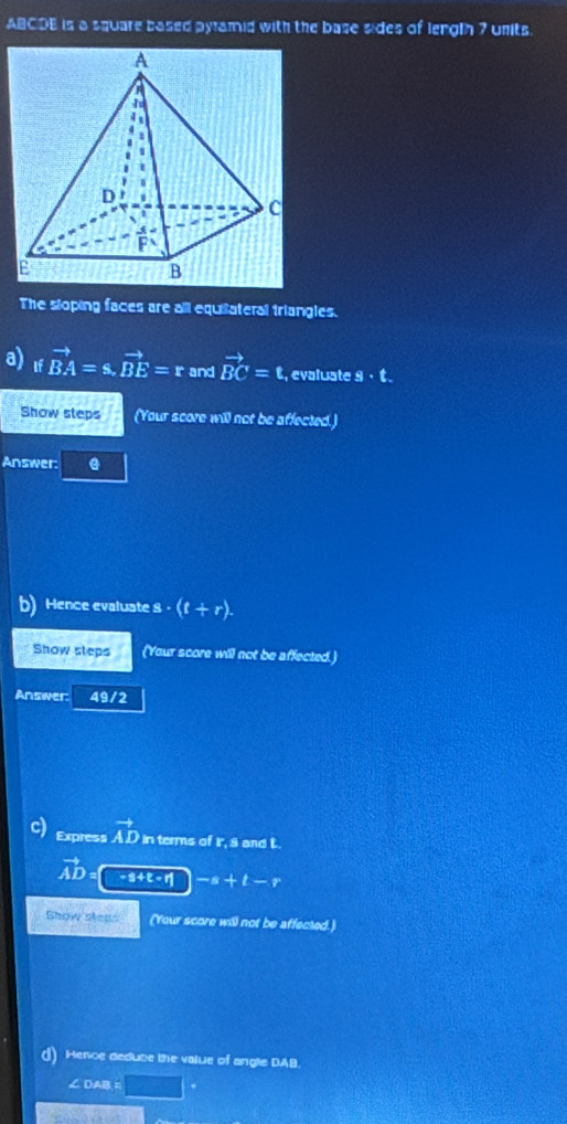 Solved: ABCDE is a square based pyramid with the base sides of lengih 7 ...