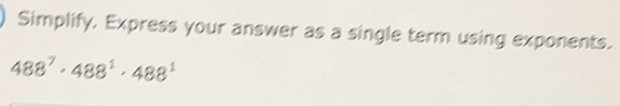 Solved: Simplify. Express your answer as a single term using exponents ...