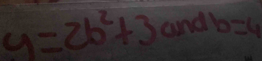 y=2b^2+3and1 b=4