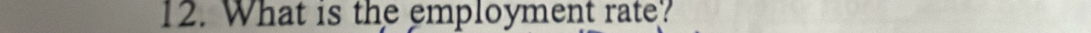 What is the employment rate?
