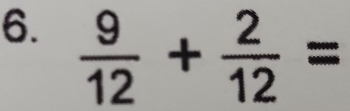  9/12 + 2/12 =